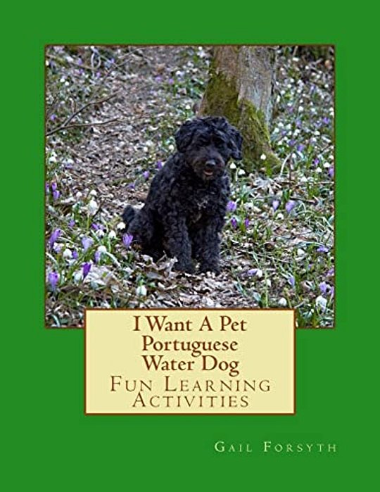 I Want A Pet Portuguese Water Dog: Fun Learning Activities-..