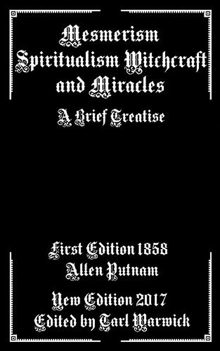 Mesmerism, Spiritualism, Witchcraft, And Miracles: A Brief Treatise-..