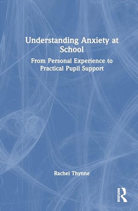 Understanding Anxiety At School: From Personal Experience To Practical Pupil Support-..