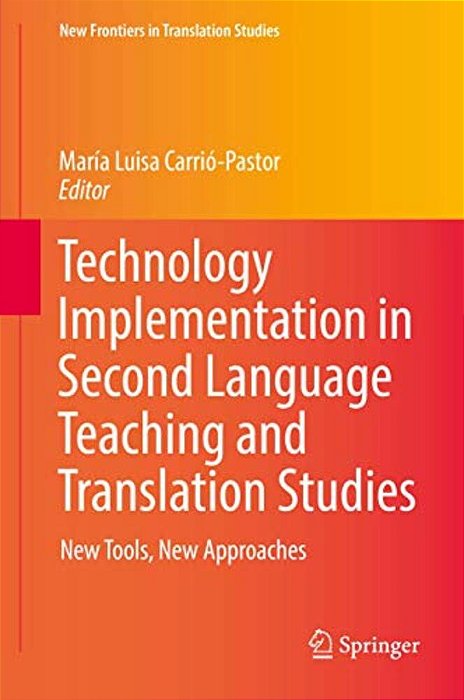 Technology Implementation In Second Language Teaching And Translation Studies: New Tools, New Approaches-..