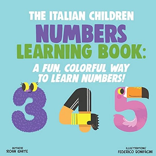 The Italian Children Numbers Learning Book: A Fun, Colorful Way To Learn Numbers!-..