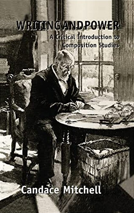 Writing And Power: A Critical Introduction To Composition Studies-..