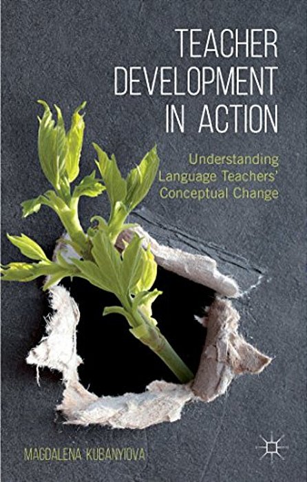Teacher Development In Action: Understanding Language Teachers' Conceptual Change-..