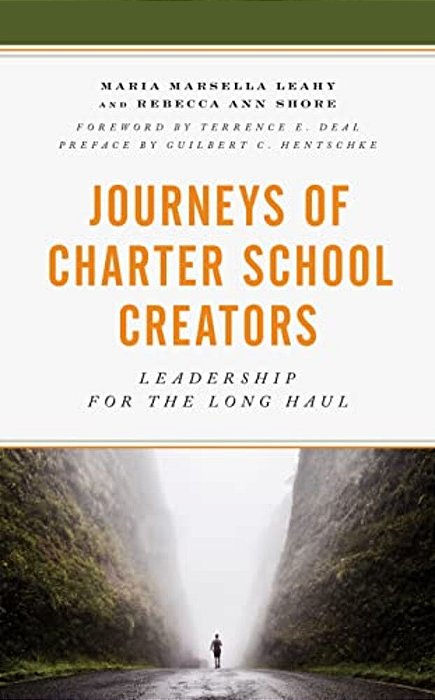 Journeys Of Charter School Creators: Leadership For The Long Haul-..