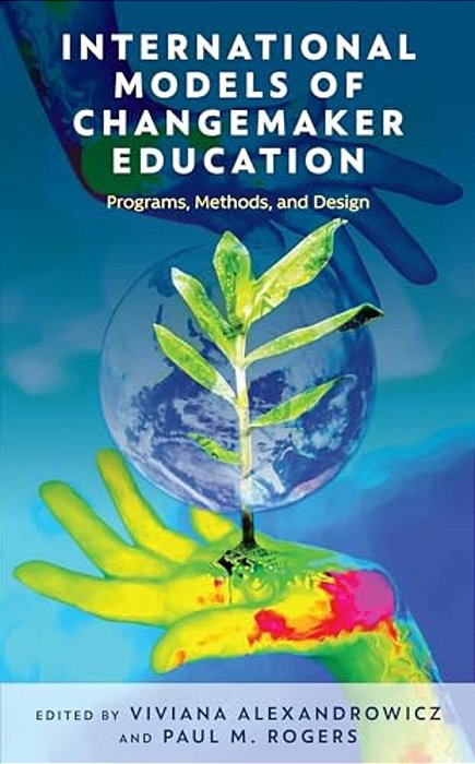 International Models Of Changemaker Education: Programs, Methods, And Design-..