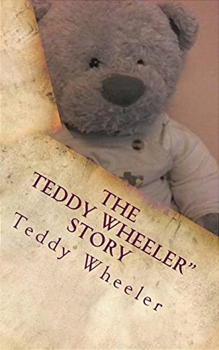 The Teddy Wheeler Story: Teddy Wheeler Tells His Own Story-..