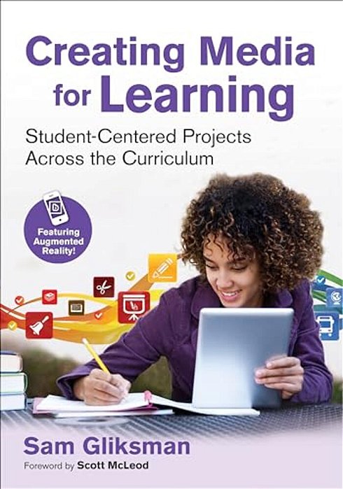 Creating Media For Learning: Student-Centered Projects Across The Curriculum-..