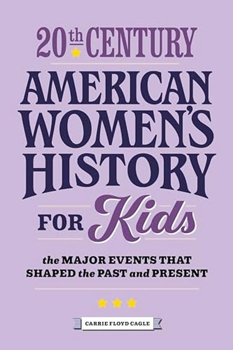20Th Century American Women's History For Kids: The Major Events That Shaped The Past And Present-..