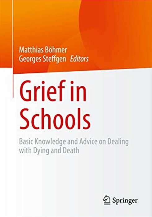 Grief In Schools: Basic Knowledge And Advice On Dealing With Dying And Death-..