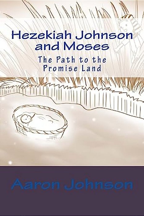 Hezekiah Johnson And Moses: The Path To The Promise Land-..