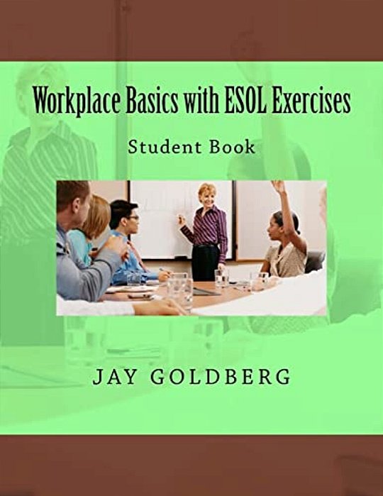 Workplace Basics With Esol Exercises: Student Book: Book 1 From Dtr Inc.'s Work Readiness & Esol Training Series-..