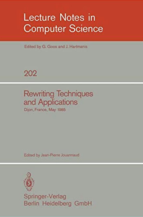 Rewriting Techniques And Applications: Dijon, France, May 20-22, 1985-..