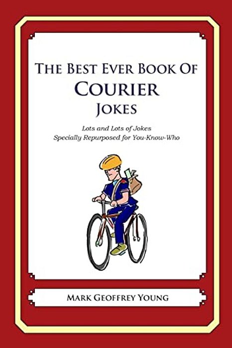 The Best Ever Book Of Courier Jokes: Lots And Lots Of Jokes Specially Repurposed For You-Know-who-..