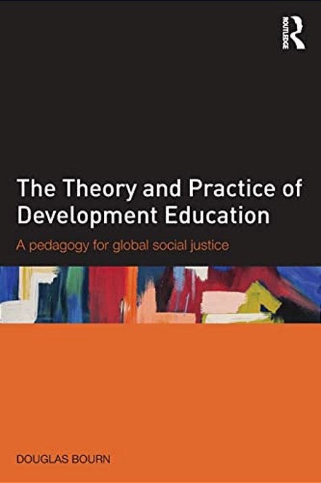 The Theory And Practice Of Development Education: A Pedagogy For Global Social Justice-..