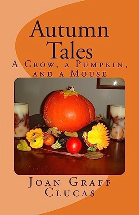 Autumn Tales: A Crow, A Pumpkin, And A Mouse-..