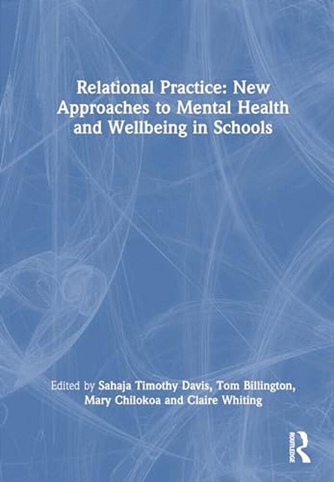 Relational Practice: New Approaches To Mental Health And Wellbeing In Schools-..