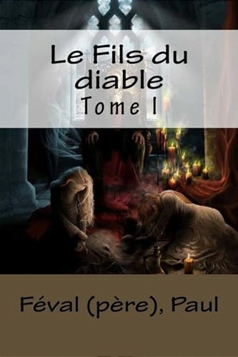 Le Fils Du Diable: Tome I-..