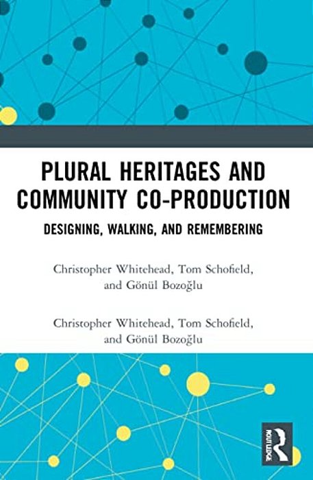 Plural Heritages And Community Co-Production: Designing, Walking, And Remembering-..