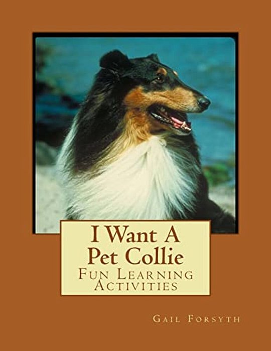 I Want A Pet Collie: Fun Learning Activities-..