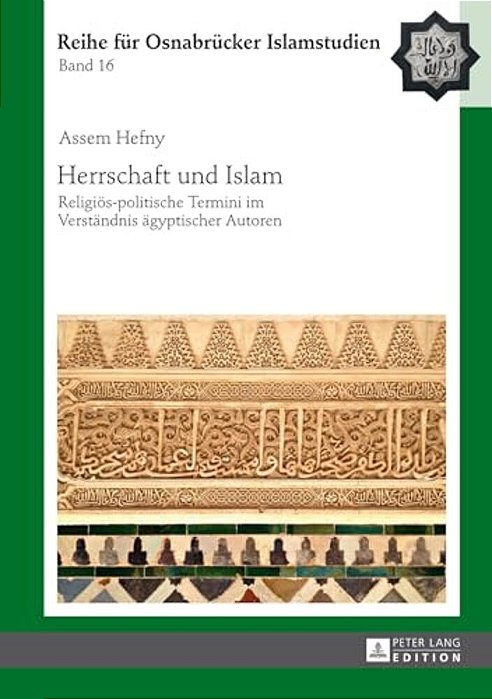 Herrschaft Und Islam: Religioes-Politische Termini Im Verstaendnis Aegyptischer Autoren-..