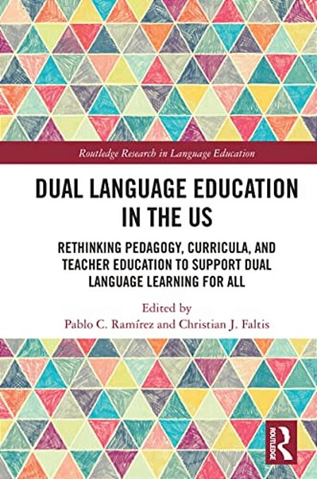 Dual Language Education In The US: Rethinking Pedagogy, Curricula, And Teacher Education To Support Dual Language Learning For All-..