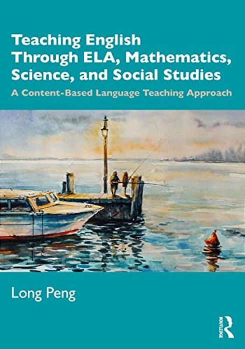 Teaching English Through Ela, Mathematics, Science, And Social Studies: A Content-Based Language Teaching Approach-..
