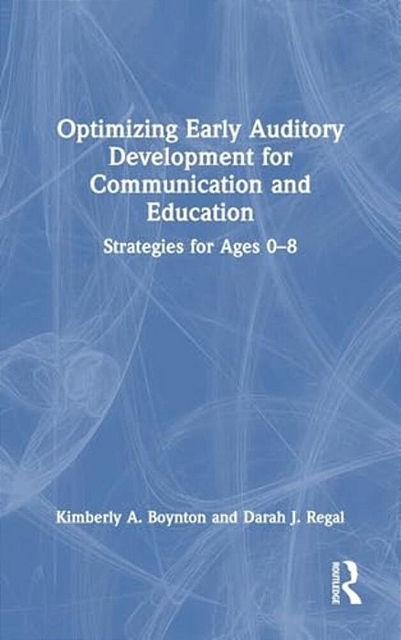 Optimizing Early Auditory Development For Communication And Education: Strategies For Ages 0-8-..