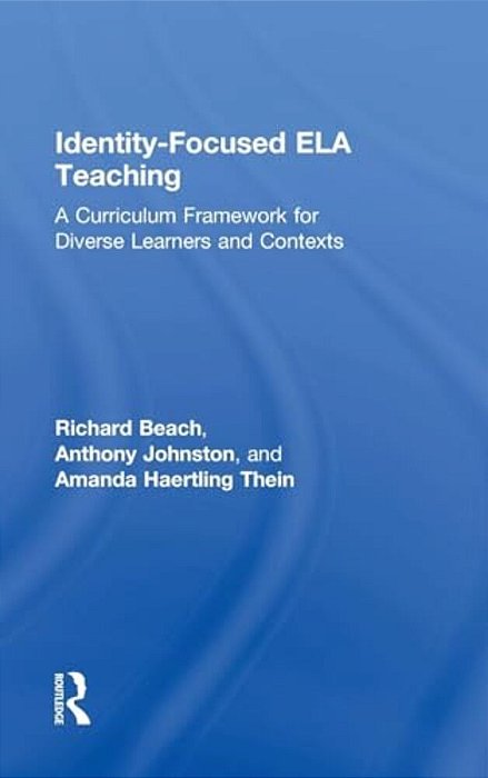 Identity-Focused Ela Teaching: A Curriculum Framework For Diverse Learners And Contexts-..