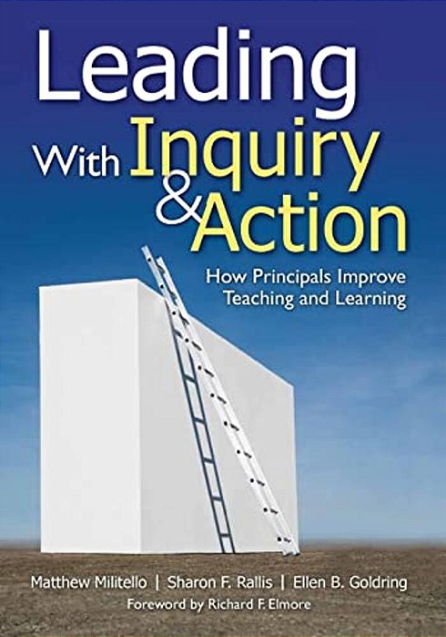 Leading With Inquiry And Action: How Principals Improve Teaching And Learning-..