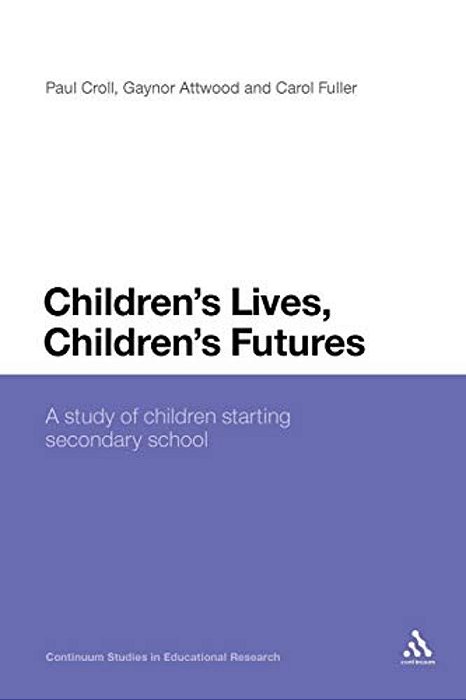 Children's Lives, Children's Futures: A Study Of Children Starting Secondary School-..