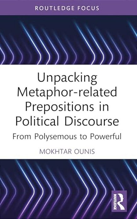 Unpacking Metaphor-Related Prepositions In Political Discourse: From Polysemous To Powerful-..