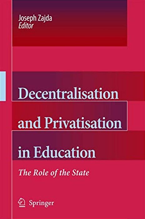 Decentralisation And Privatisation In Education: The Role Of The State-..