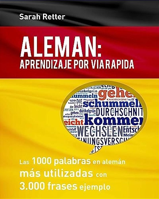 Aleman: Aprendizaje Por Via Rapida: Las 1000 Palabras En Alemán Más Utilizadas Con 3.000 Frases Ejemplo-..