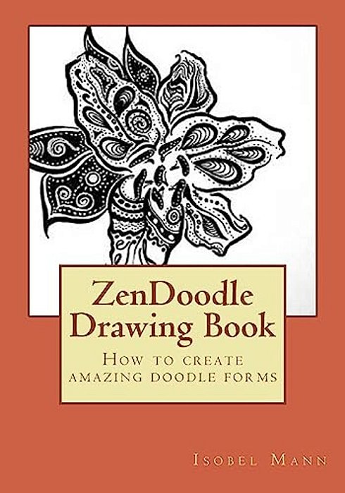 Zendoodle Drawing Book: How To Create Amazing Doodle Forms-..