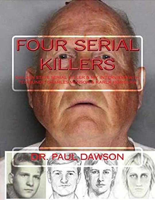 Four Serial Killers: Golden State Serial Killer & My Interviews With Ted Bundy, Charles Manson & Karla Homolka-..