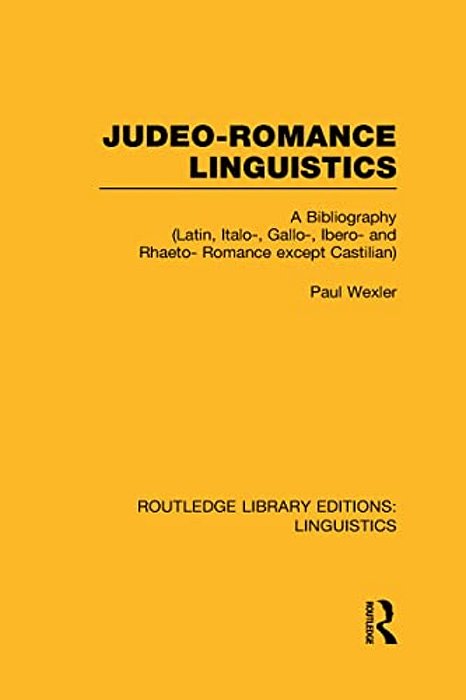 Judeo-Romance Linguistics (Rle Linguistics E: Indo-European Linguistics): A Bibliography (Latin, Italo-, Gallo-, Ibero-, And Rhaeto-Romance Except Cas-..