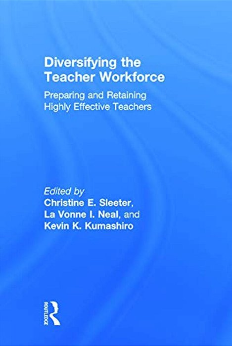 Diversifying The Teacher Workforce: Preparing And Retaining Highly Effective Teachers-..