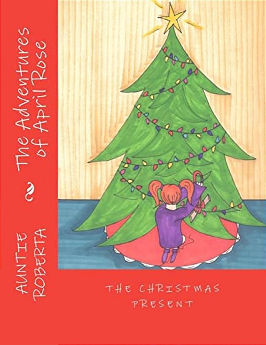 The Adventures Of April Rose: The Christmas Present-..