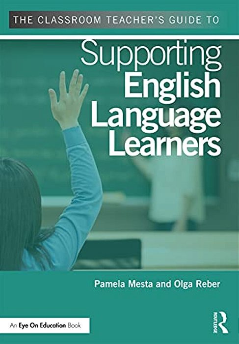 The Classroom Teacher's Guide To Supporting English Language Learners-..