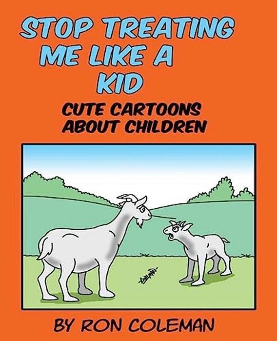 Stop Treating Me Like A Kid: Cute Cartoons About Children-..