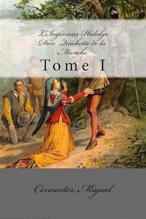 L'Ingénieux Hidalgo Don Quichotte De La Manche: Tome I-..