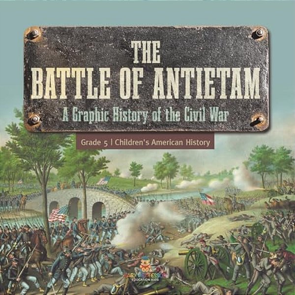 The Battle Of Antietam A Graphic History Of The Civil War Grade 5 Children's American History-..