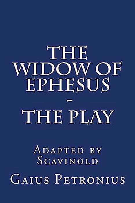 The Widow Of Ephesus: The Play-..