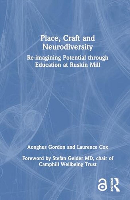 Place, Craft And Neurodiversity: Re-Imagining Potential Through Education At Ruskin Mill-..