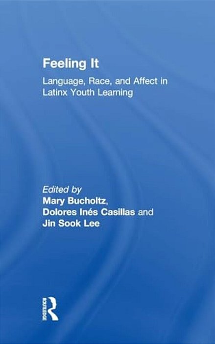 Feeling It: Language, Race, And Affect In Latinx Youth Learning-..