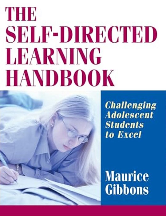 The Self-Directed Learning Handbook: Challenging Adolescent Students To Excel-..