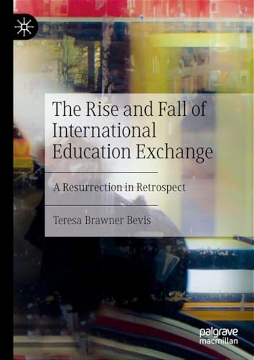 The Rise And Fall Of International Education Exchange: A Resurrection In Retrospect-..