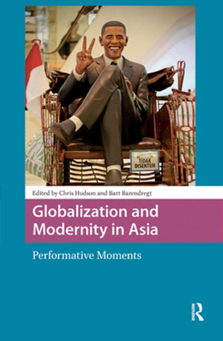 Globalization And Modernity In Asia: Performative Moments-..