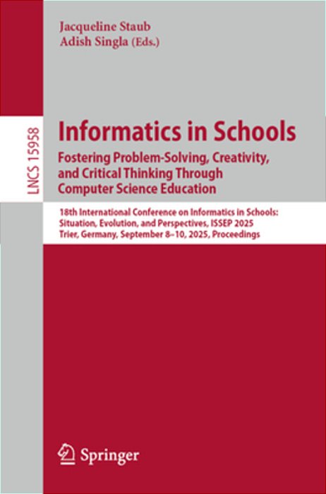 Informatics In Schools. Fostering Problem-Solving, Creativity, And Critical Thinking Through Computer Science Education: 18Th International Conference-..