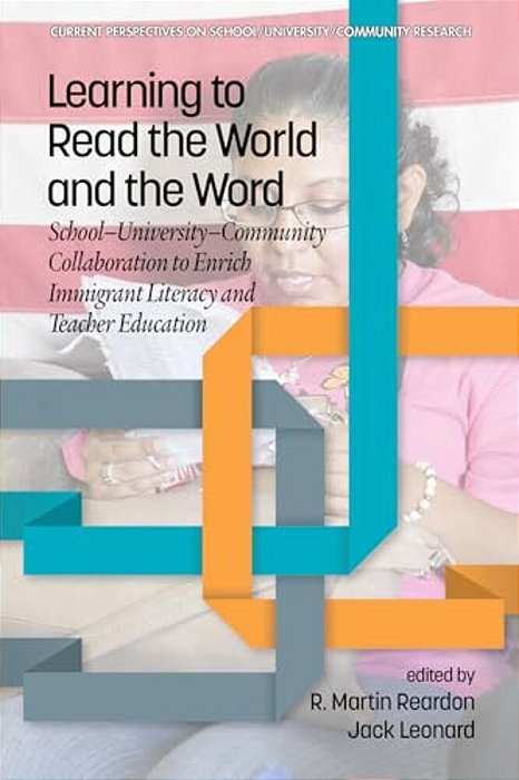 Learning To Read The World And The Word: School-University-community Collaboration To Enrich Immigrant Literacy And Teacher Education-..